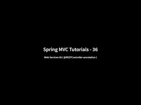 Spring MVC Tutorials 36 – Web Services 06 ( @RESTController annotation with a REST API…)