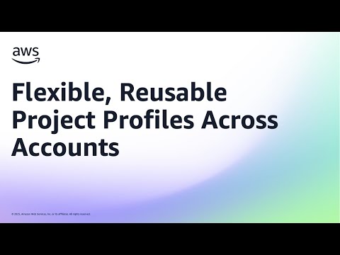 Flexible, Reusable Project Profiles Across Accounts | Amazon Web Services