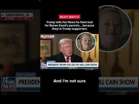 Trump tells Fox News he feels bad for Renee Good’s parents… because they’re Trump supporters