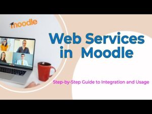 Moodle Web Services: A Step-by-Step Guide to Integration and Usage | Moodle Web Service | Moodle API
