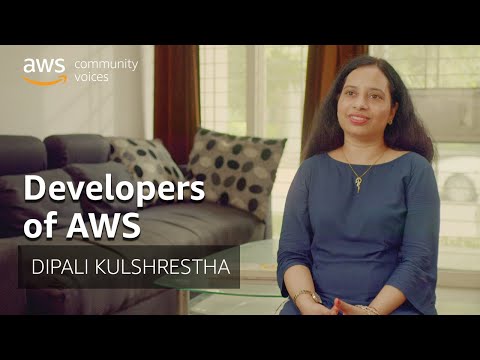 Developers of AWS: Dipali Kulshrestha, AWS Community Builder | Amazon Web Services